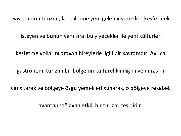 Gastronomi turizmi, kendilerine yeni gelen yiyecekleri keşfetmek isteyen ve bunun yanı sıra bu yiyecekler