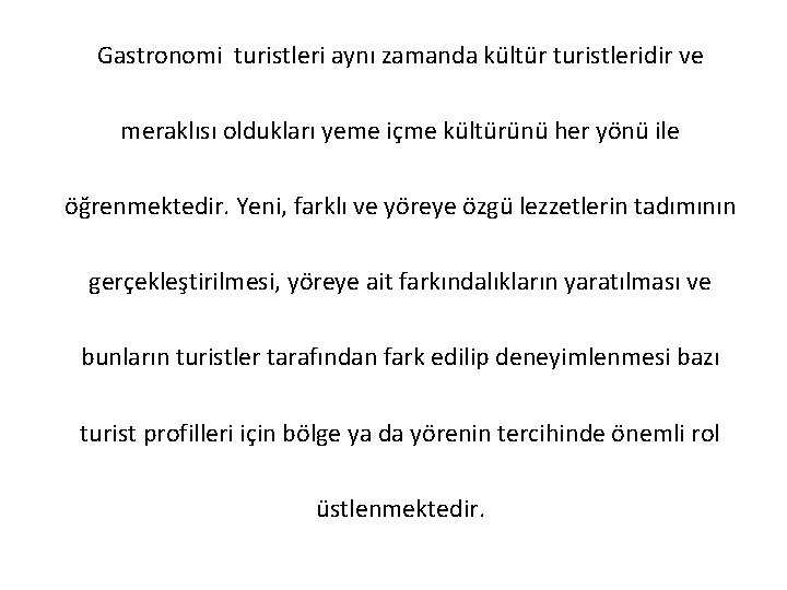 Gastronomi turistleri aynı zamanda kültür turistleridir ve meraklısı oldukları yeme içme kültürünü her yönü