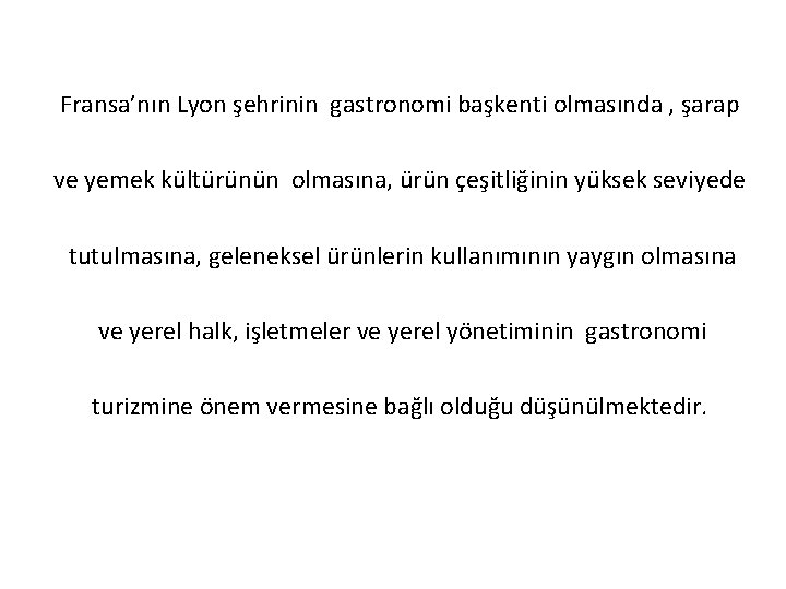 Fransa’nın Lyon şehrinin gastronomi başkenti olmasında , şarap ve yemek kültürünün olmasına, ürün çeşitliğinin