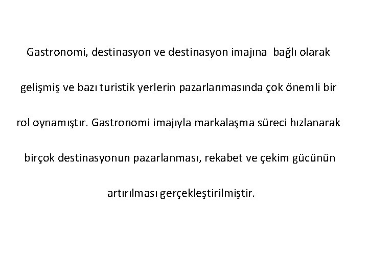 Gastronomi, destinasyon ve destinasyon imajına bağlı olarak gelişmiş ve bazı turistik yerlerin pazarlanmasında çok