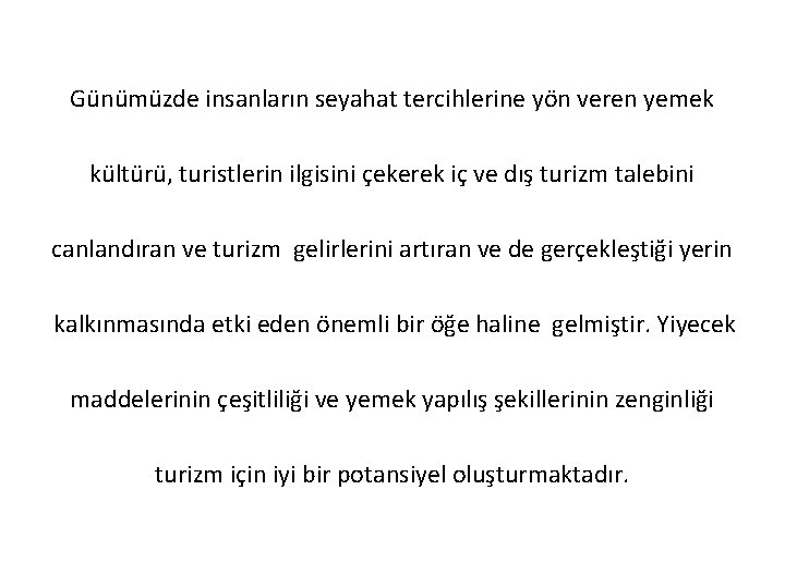 Günümüzde insanların seyahat tercihlerine yön veren yemek kültürü, turistlerin ilgisini çekerek iç ve dış