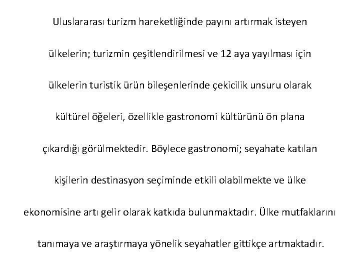 Uluslararası turizm hareketliğinde payını artırmak isteyen ülkelerin; turizmin çeşitlendirilmesi ve 12 aya yayılması için