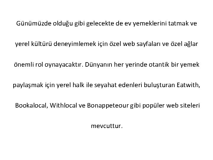 Günümüzde olduğu gibi gelecekte de ev yemeklerini tatmak ve yerel kültürü deneyimlemek için özel