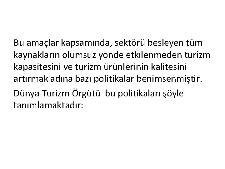 Bu amaçlar kapsamında, sektörü besleyen tüm kaynakların olumsuz yönde etkilenmeden turizm kapasitesini ve turizm