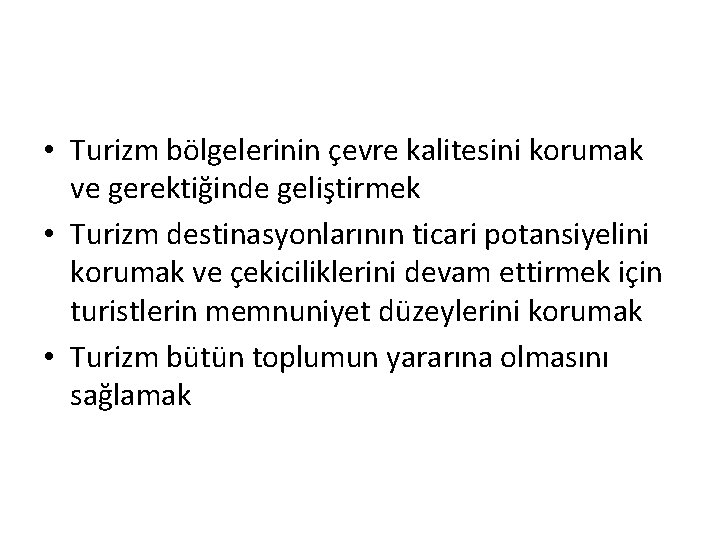  • Turizm bölgelerinin çevre kalitesini korumak ve gerektiğinde geliştirmek • Turizm destinasyonlarının ticari