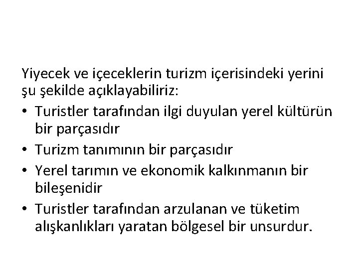 Yiyecek ve içeceklerin turizm içerisindeki yerini şu şekilde açıklayabiliriz: • Turistler tarafından ilgi duyulan