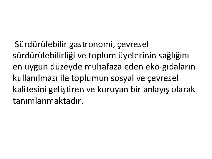 Sürdürülebilir gastronomi, çevresel sürdürülebilirliği ve toplum üyelerinin sağlığını en uygun düzeyde muhafaza eden eko-gıdaların