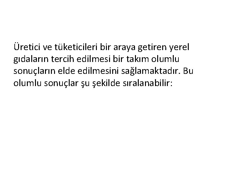 Üretici ve tüketicileri bir araya getiren yerel gıdaların tercih edilmesi bir takım olumlu sonuçların