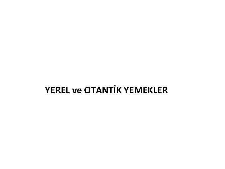 YEREL ve OTANTİK YEMEKLER 