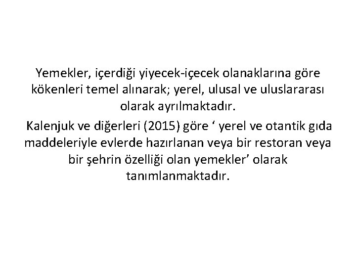 Yemekler, içerdiği yiyecek-içecek olanaklarına göre kökenleri temel alınarak; yerel, ulusal ve uluslararası olarak ayrılmaktadır.