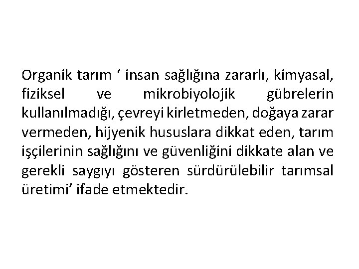 Organik tarım ‘ insan sağlığına zararlı, kimyasal, fiziksel ve mikrobiyolojik gübrelerin kullanılmadığı, çevreyi kirletmeden,