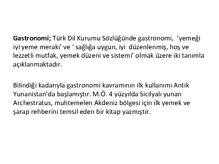 Gastronomi; Türk Dil Kurumu Sözlüğünde gastronomi, ’yemeği iyi yeme merakı’ ve ‘ sağlığa uygun,