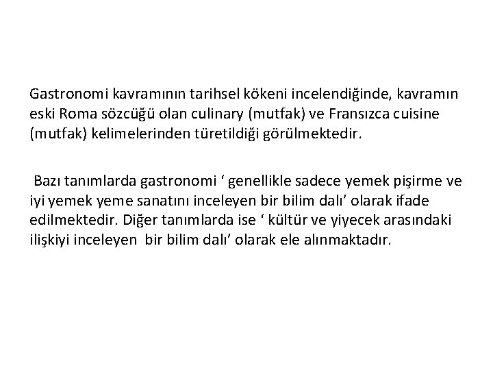 Gastronomi kavramının tarihsel kökeni incelendiğinde, kavramın eski Roma sözcüğü olan culinary (mutfak) ve Fransızca