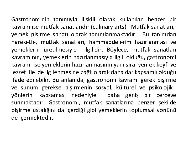 Gastronominin tanımıyla ilişkili olarak kullanılan benzer bir kavram ise mutfak sanatlarıdır (culinary arts). Mutfak