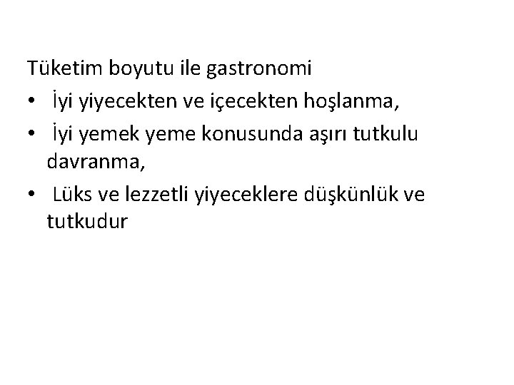 Tüketim boyutu ile gastronomi • İyi yiyecekten ve içecekten hoşlanma, • İyi yemek yeme