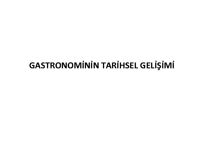 GASTRONOMİNİN TARİHSEL GELİŞİMİ 