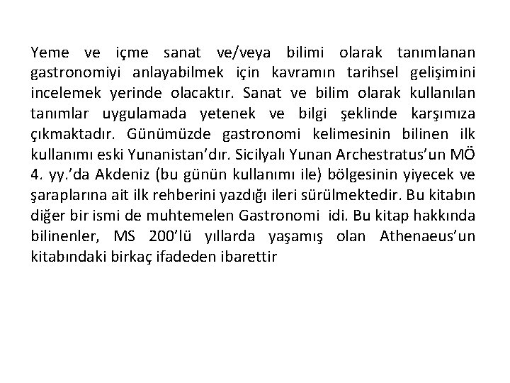 Yeme ve içme sanat ve/veya bilimi olarak tanımlanan gastronomiyi anlayabilmek için kavramın tarihsel gelişimini