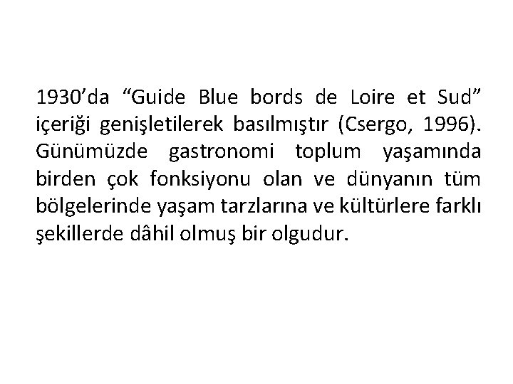 1930’da “Guide Blue bords de Loire et Sud” içeriği genişletilerek basılmıştır (Csergo, 1996). Günümüzde