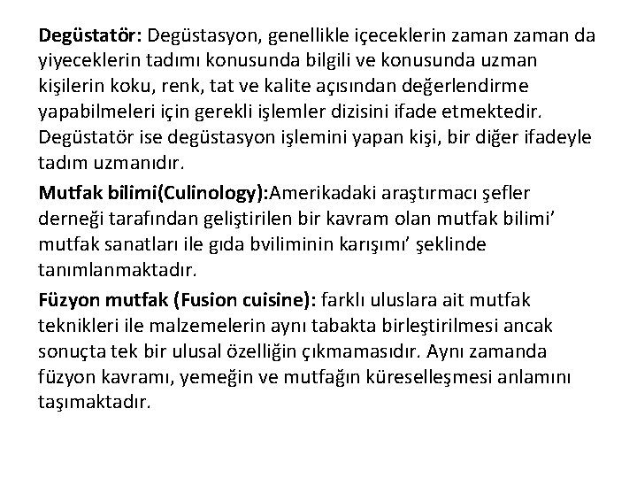 Degüstatör: Degüstasyon, genellikle içeceklerin zaman da yiyeceklerin tadımı konusunda bilgili ve konusunda uzman kişilerin