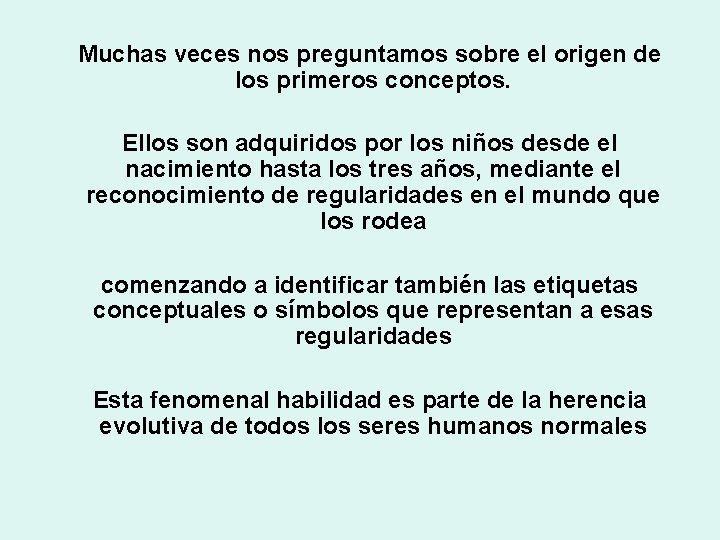 Muchas veces nos preguntamos sobre el origen de los primeros conceptos. Ellos son adquiridos