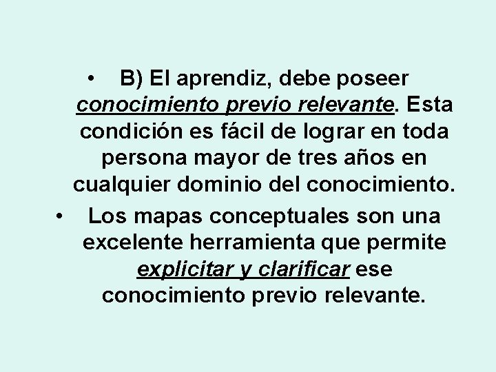  • B) El aprendiz, debe poseer conocimiento previo relevante. Esta condición es fácil