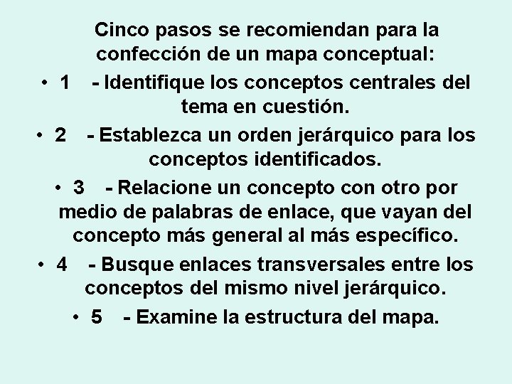 Cinco pasos se recomiendan para la confección de un mapa conceptual: • 1 -