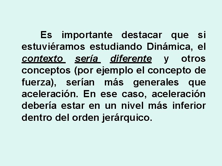 Es importante destacar que si estuviéramos estudiando Dinámica, el contexto sería diferente y otros