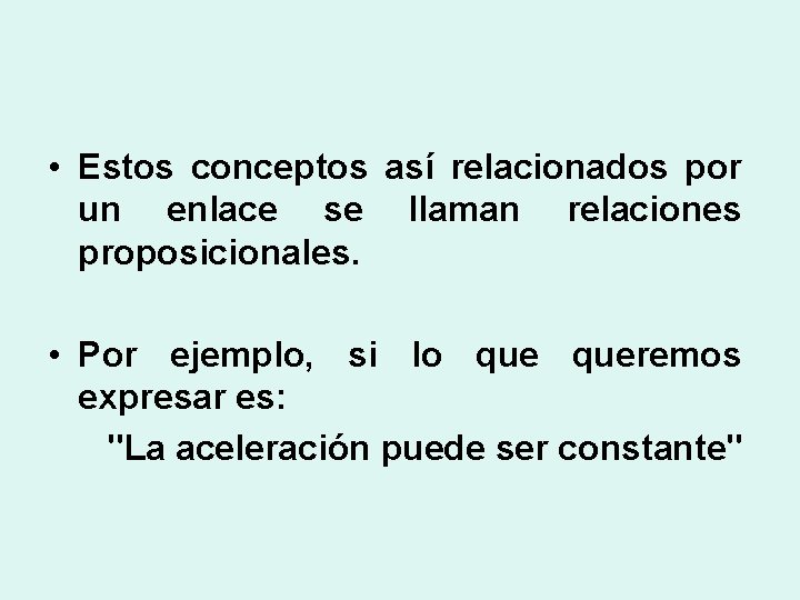  • Estos conceptos así relacionados por un enlace se llaman relaciones proposicionales. •