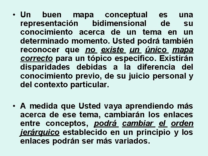  • Un buen mapa conceptual es una representación bidimensional de su conocimiento acerca