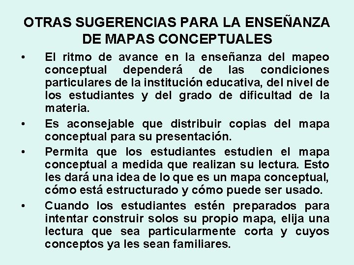 OTRAS SUGERENCIAS PARA LA ENSEÑANZA DE MAPAS CONCEPTUALES • • El ritmo de avance