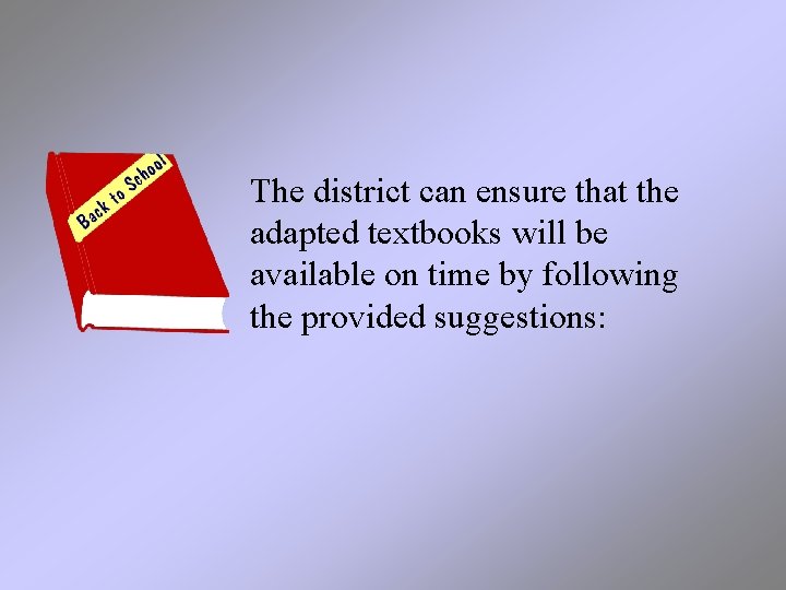 The district can ensure that the adapted textbooks will be available on time by The district can ensure that the adapted textbooks will be available on time by