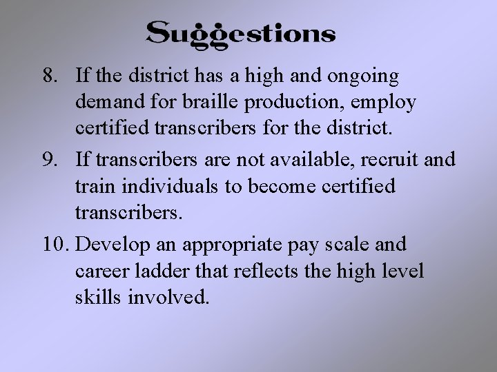 8. If the district has a high and ongoing demand for braille production, employ