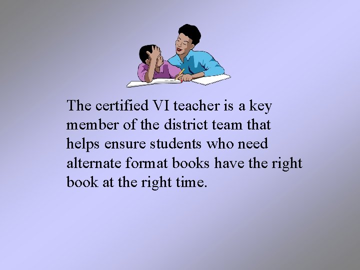 The certified VI teacher is a key member of the district team that helps