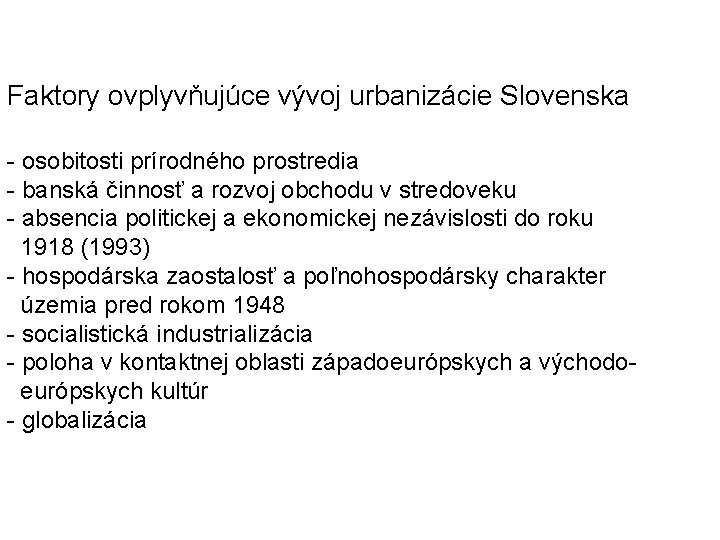 Faktory ovplyvňujúce vývoj urbanizácie Slovenska - osobitosti prírodného prostredia - banská činnosť a rozvoj Faktory ovplyvňujúce vývoj urbanizácie Slovenska - osobitosti prírodného prostredia - banská činnosť a rozvoj