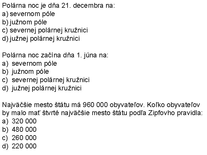 Polárna noc je dňa 21. decembra na: a) severnom póle b) južnom póle c) Polárna noc je dňa 21. decembra na: a) severnom póle b) južnom póle c)