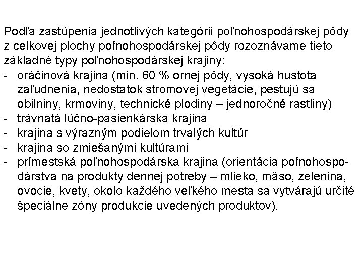 Podľa zastúpenia jednotlivých kategórií poľnohospodárskej pôdy z celkovej plochy poľnohospodárskej pôdy rozoznávame tieto základné