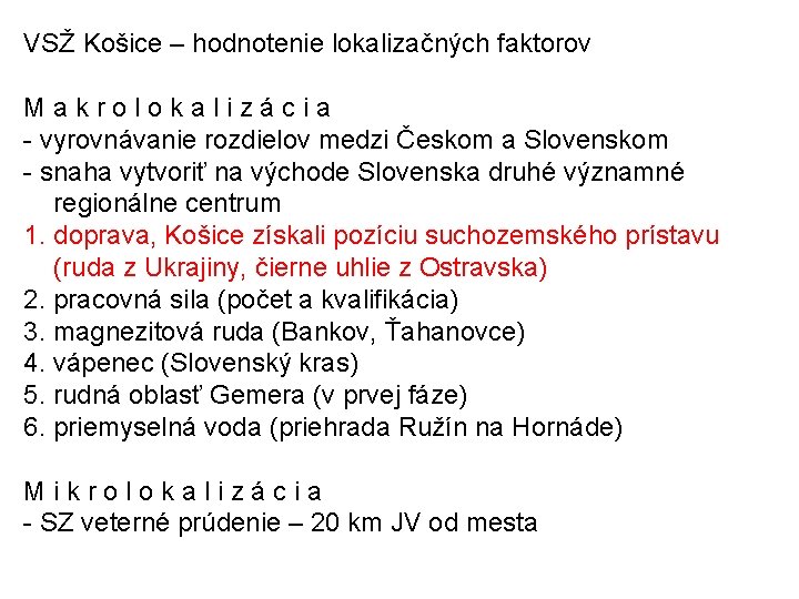 VSŽ Košice – hodnotenie lokalizačných faktorov Makrolokalizácia - vyrovnávanie rozdielov medzi Českom a Slovenskom