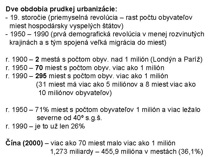 Dve obdobia prudkej urbanizácie: - 19. storočie (priemyselná revolúcia – rast počtu obyvateľov miest Dve obdobia prudkej urbanizácie: - 19. storočie (priemyselná revolúcia – rast počtu obyvateľov miest