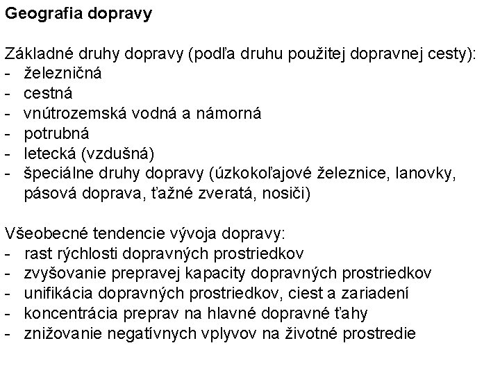 Geografia dopravy Základné druhy dopravy (podľa druhu použitej dopravnej cesty): - železničná - cestná