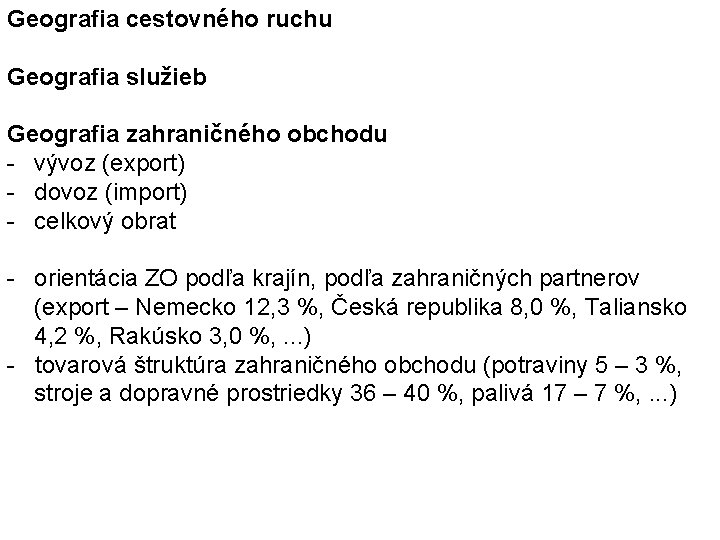 Geografia cestovného ruchu Geografia služieb Geografia zahraničného obchodu - vývoz (export) - dovoz (import) Geografia cestovného ruchu Geografia služieb Geografia zahraničného obchodu - vývoz (export) - dovoz (import)