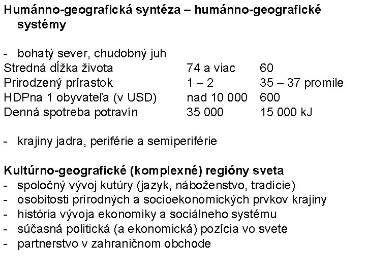 Humánno-geografická syntéza – humánno-geografické systémy - bohatý sever, chudobný juh Stredná dĺžka života Prirodzený