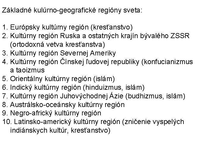 Základné kulúrno-geografické regióny sveta: 1. Európsky kultúrny región (kresťanstvo) 2. Kultúrny región Ruska a