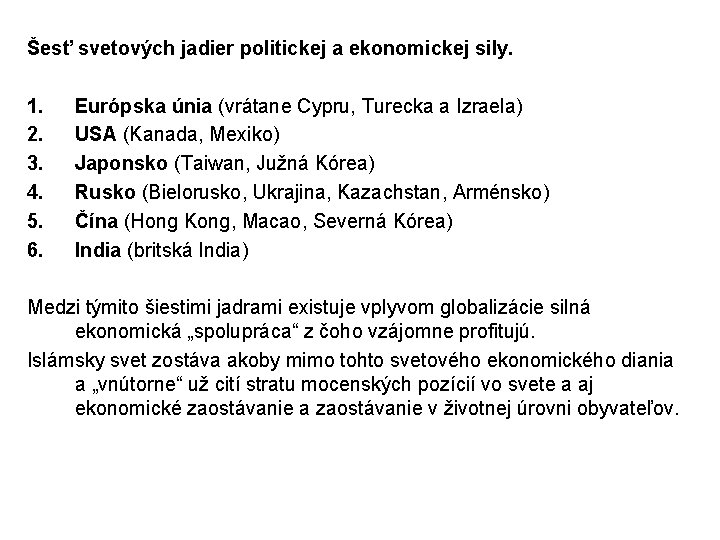 Šesť svetových jadier politickej a ekonomickej sily. 1. 2. 3. 4. 5. 6. Európska