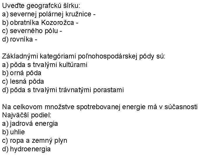 Uveďte geografckú šírku: a) severnej polárnej kružnice b) obratníka Kozorožca c) severného pólu d) Uveďte geografckú šírku: a) severnej polárnej kružnice b) obratníka Kozorožca c) severného pólu d)