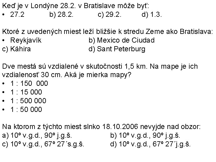 Keď je v Londýne 28. 2. v Bratislave môže byť: • 27. 2 b)
