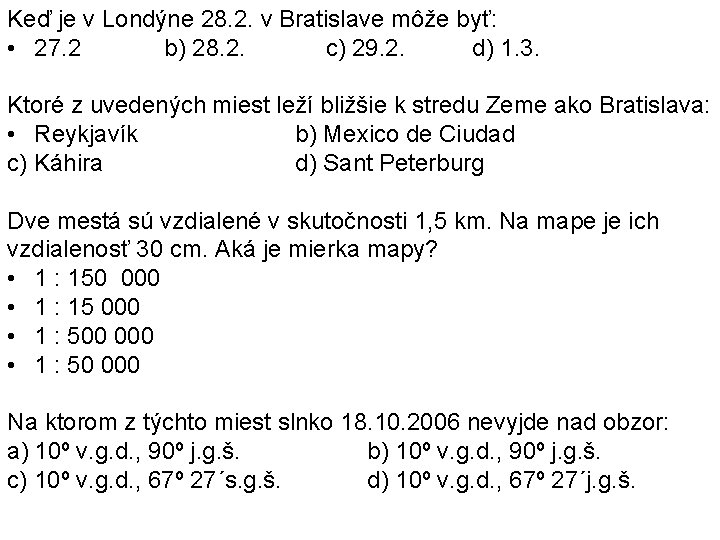 Keď je v Londýne 28. 2. v Bratislave môže byť: • 27. 2 b) Keď je v Londýne 28. 2. v Bratislave môže byť: • 27. 2 b)