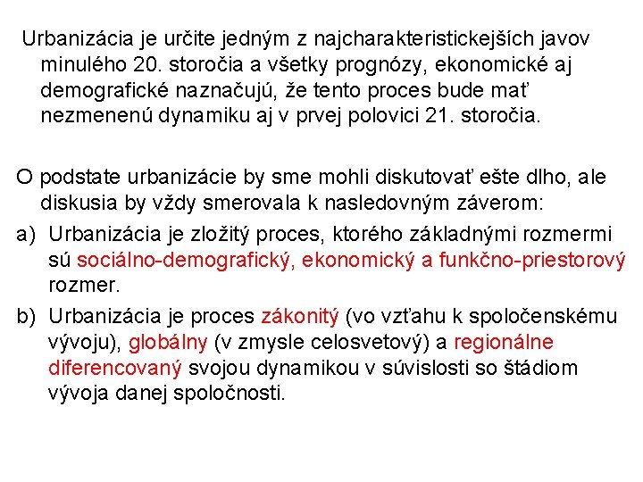 Urbanizácia je určite jedným z najcharakteristickejších javov minulého 20. storočia a všetky prognózy, ekonomické