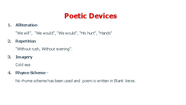 Poetic Devices 1. Alliteration “We will”, “We would”, “His hurt”, “Hands” 2. Repetition “Without