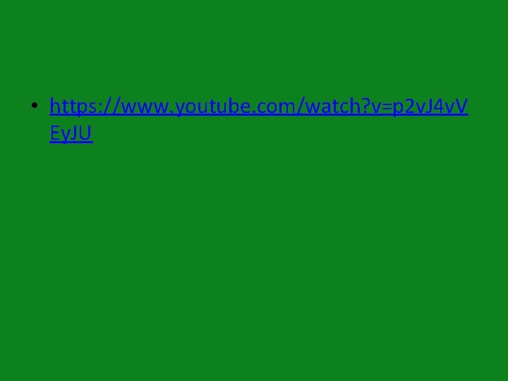 • https: //www. youtube. com/watch? v=p 2 v. J 4 v. V Ey. • https: //www. youtube. com/watch? v=p 2 v. J 4 v. V Ey.