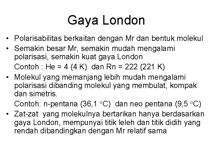 Gaya London • Polarisabilitas berkaitan dengan Mr dan bentuk molekul • Semakin besar Mr,